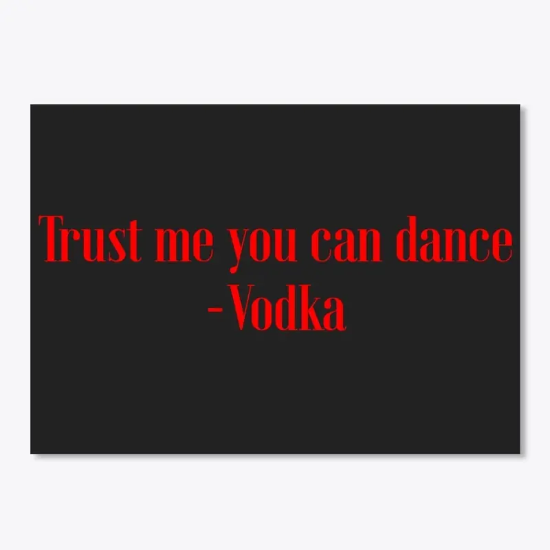 Spirits: Trust me you can dance Vodka