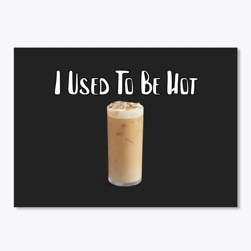 Iced Coffee: I used to be hot