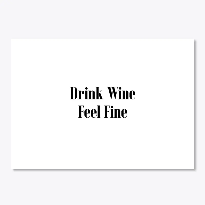 Wine: Drink Wine Feel Fine