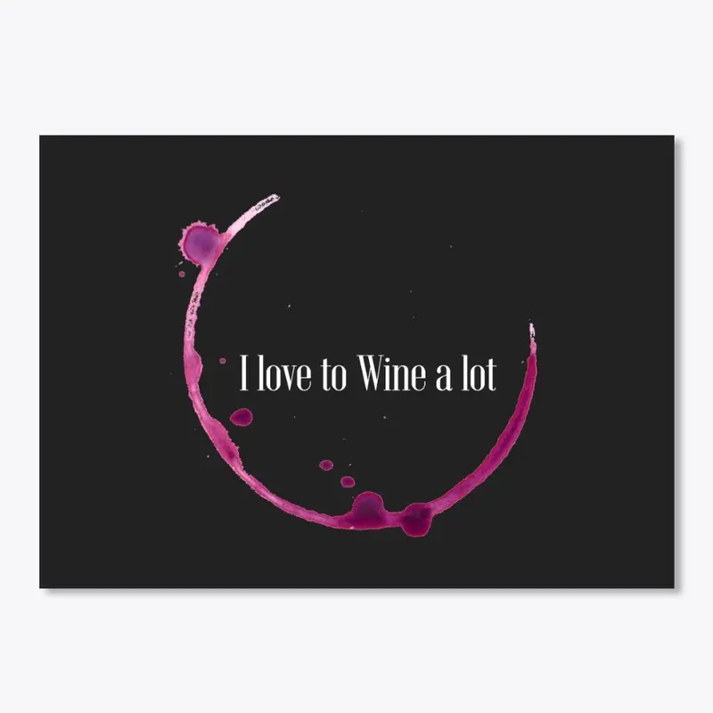 Wine: I love to Wine a lot