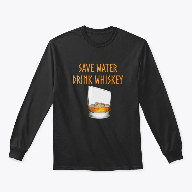 Whiskey: Save Water, Drink Whiskey