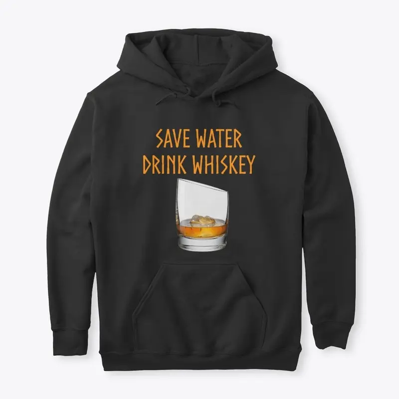 Whiskey: Save Water, Drink Whiskey