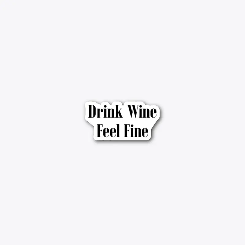 Wine: Drink Wine Feel Fine