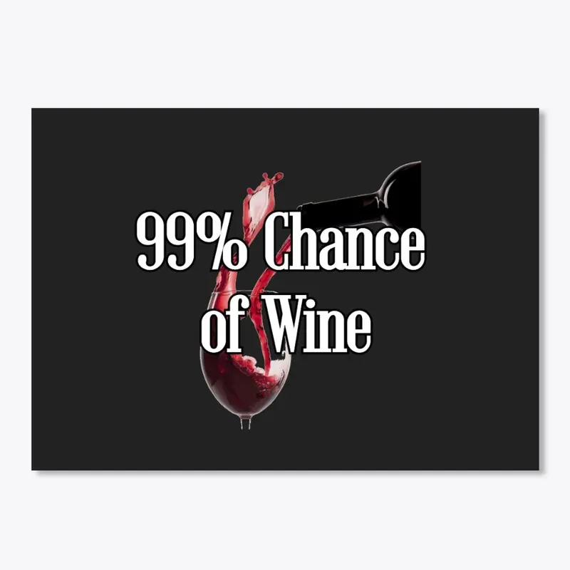 Wine: 99% Chance of Wine