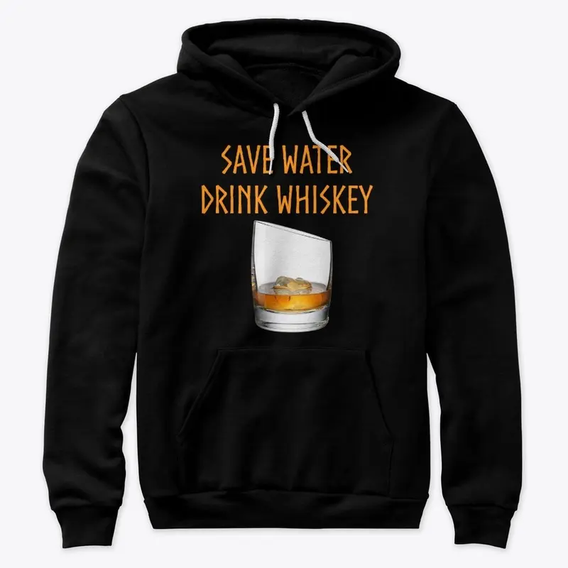 Whiskey: Save Water, Drink Whiskey