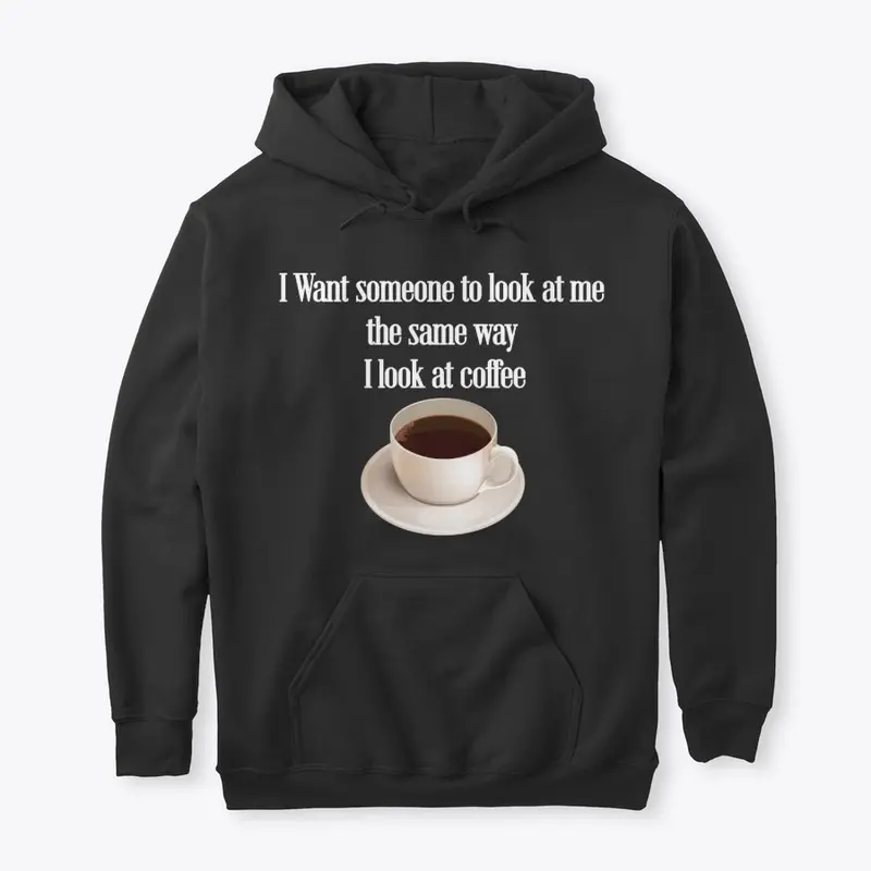 Coffee: Look at me like your coffee