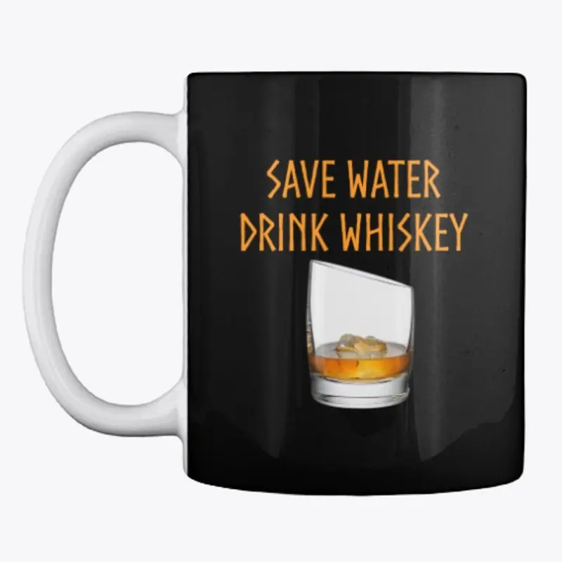 Whiskey: Save Water, Drink Whiskey