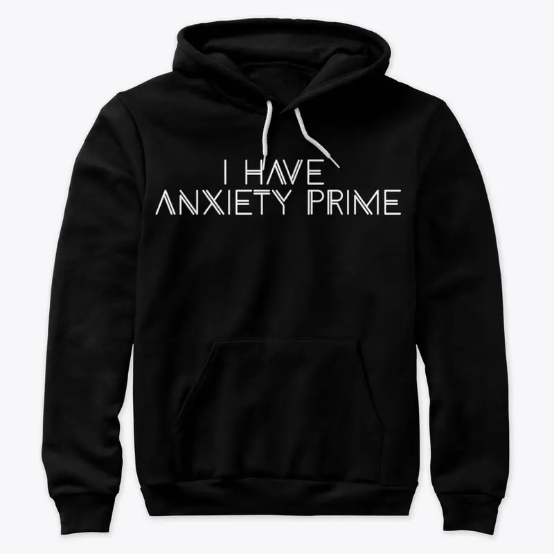 Anxiety: I have Anxiety Prime