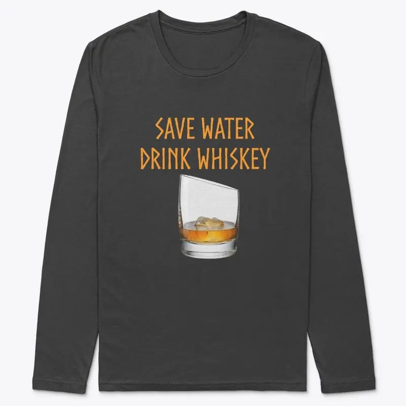 Whiskey: Save Water, Drink Whiskey