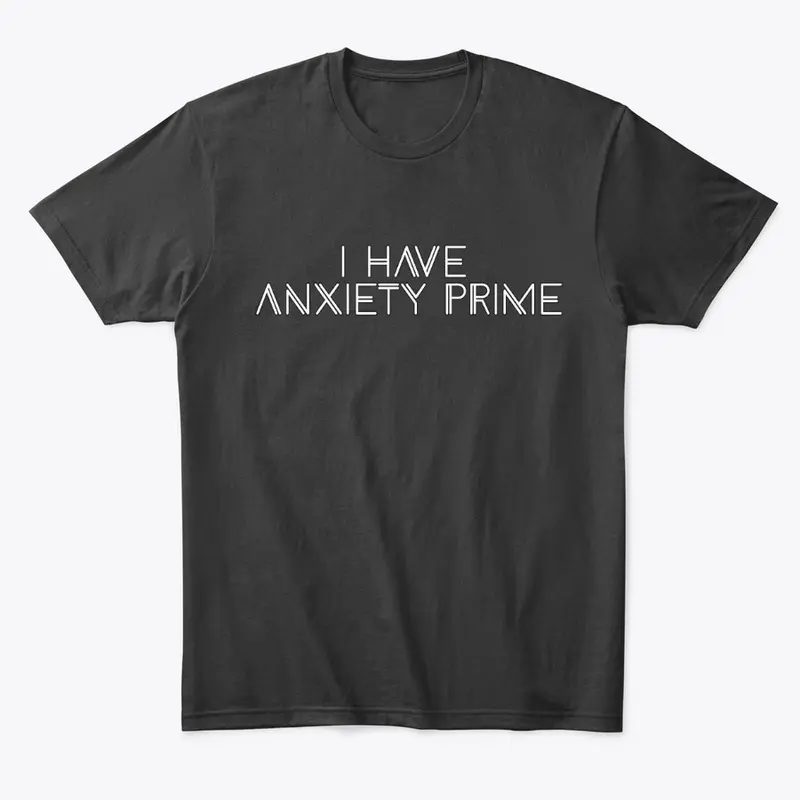 Anxiety: I have Anxiety Prime