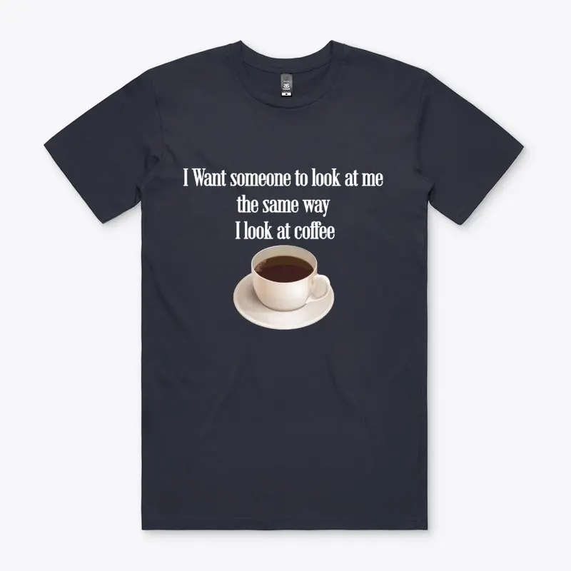 Coffee: Look at me like your coffee